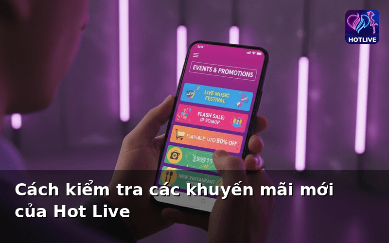 Cách kiểm tra các khuyến mãi mới của Hot Live