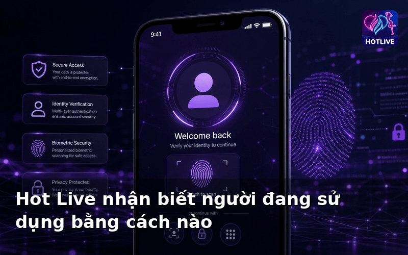 Hot Live nhận biết người đang sử dụng bằng cách nào?