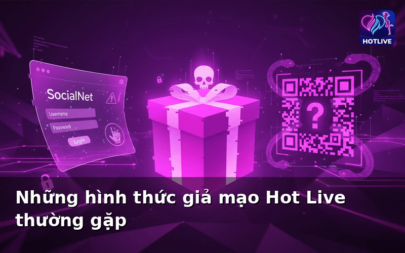 Những hình thức giả mạo Hot Live thường gặp