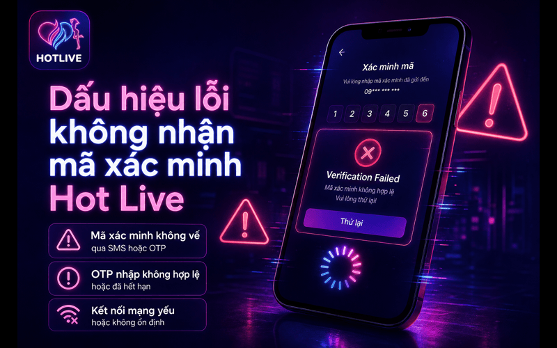 Dấu hiệu lỗi không nhận mã xác minh Hot Live