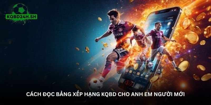 Cách đọc bảng xếp hạng KQBD cho anh em người mới