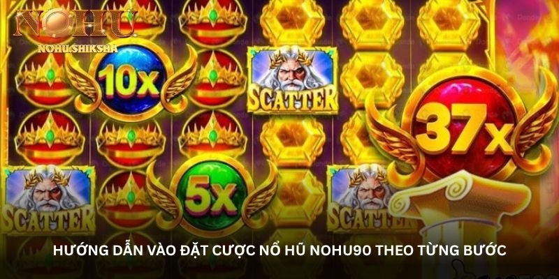 Hướng dẫn vào đặt cược Nổ hũ Nohu90 theo từng bước