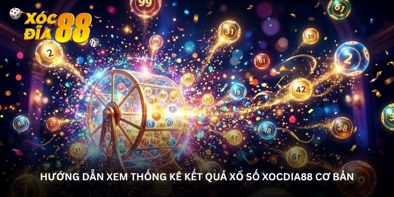 Hướng dẫn xem thống kê kết quả Xổ số Xocdia88 cơ bản