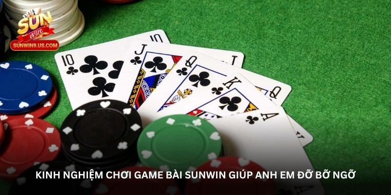 Kinh nghiệm chơi Game bài Sunwin giúp anh em đỡ bỡ ngỡ