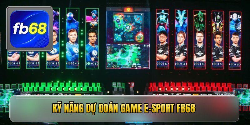 Kỹ năng dự đoán game e-sport fb68