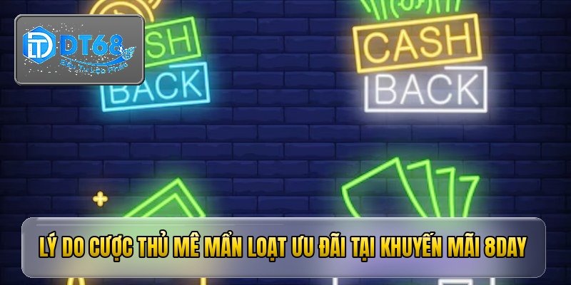 Lý do cược thủ mê mẩn loạt ưu đãi tại khuyến mãi 8day
