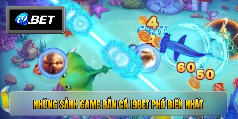Những sảnh game bắn cá i9bet phổ biến nhất