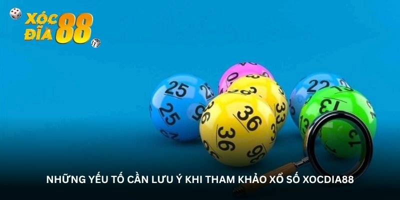 Những yếu tố cần lưu ý khi tham khảo Xổ số Xocdia88