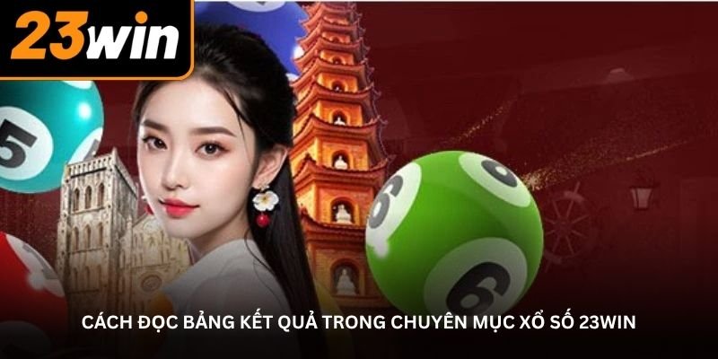 Cách đọc bảng kết quả trong chuyên mục xổ số 23Win