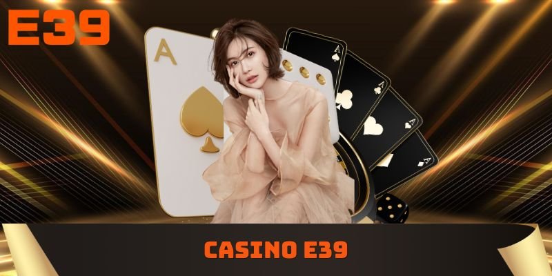 Casino E39 và các đặc điểm của trải nghiệm trực tuyến
