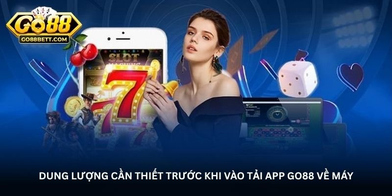 Dung lượng cần thiết trước khi vào tải app Go88 về máy