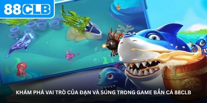 Khám phá vai trò của đạn và súng trong game bắn cá 88CLB
