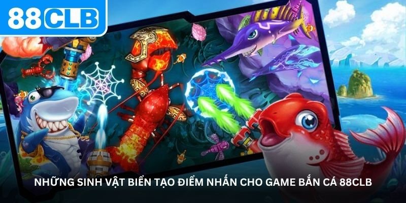 Những sinh vật biển tạo điểm nhấn cho game bắn cá 88CLB