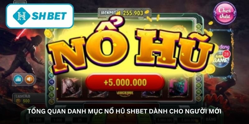 Tổng quan danh mục nổ hũ SHBET dành cho người mới